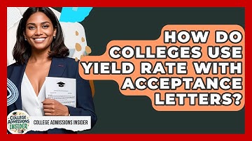 How Do Colleges Use Yield Rate With Acceptance Letters? - College Admissions Insider