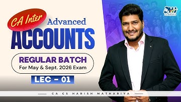 CA Inter Advanced Accounting | Regular Lecture 1 | For May & Sept. 2026 | CA CS Harish Mathariya