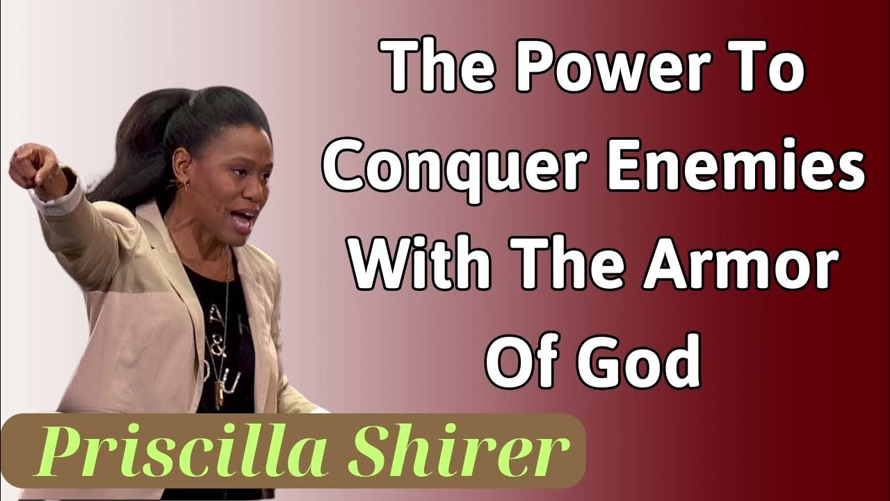 The Armour Of God Priscilla Shirer Video The Power to Conquer Enemies with the Armor of God - Priscilla Shirer