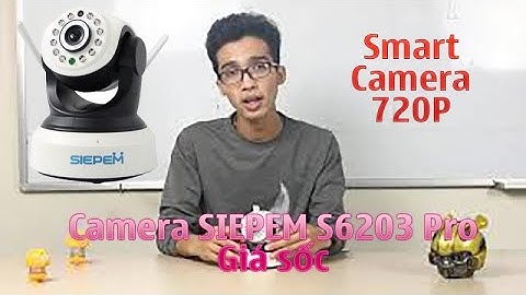 Trên tay chiếc Camera Siepem  S6203 Pro