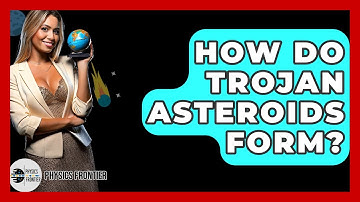 How Do Trojan Asteroids Form? - Physics Frontier