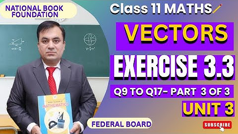 Math 11 Vectors | Exercise 3.3 Questions 9-17 | Dot & Cross Products Explained | Federal Board | NBF