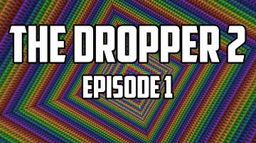 THE DROPPER 2: NEWTON VS DARWIN - Episode 1