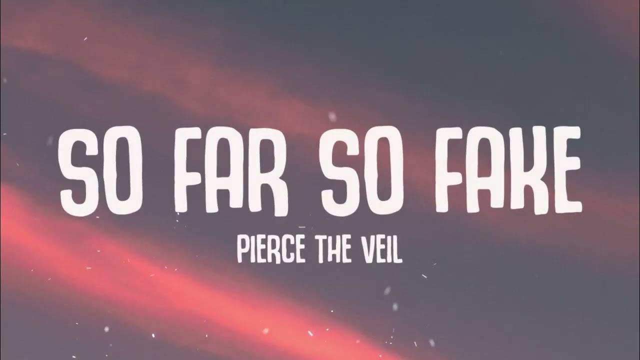 Pierce The Veil - So Far So Fake (Lyrics) Pierce The Veil - So Far So Fake (Lyrics)