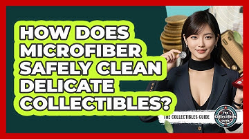 How Does Microfiber Safely Clean Delicate Collectibles? - The Collectibles Guide