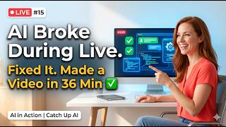 AI in Action - AI System Broke During Live → Fixed On the Spot → Video Done in 36 Min | Live #15