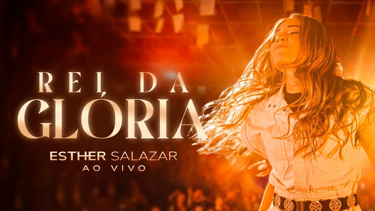 REI DA GLÓRIA (Ao Vivo) - ESTHER SALAZAR