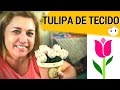 COMO FAZER TULIPA DE TECIDO SEM MÁQUINA DE COSTURA?! | DIY | DRICA TV | SEGUNDAS E QUINTAS