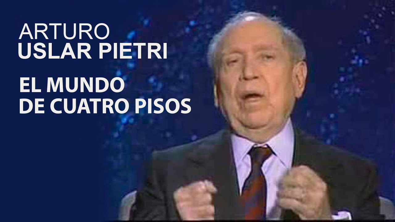 Arturo Uslar Pietri | Valores Humanos | El Mundo de Cuatro Pisos | 1986