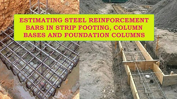 STEEL REINFORCEMENT BARS ESTIMATION IN STRIP FOOTING FOUNDATION, COLUMN BASES & FOUNDATION COLUMNS