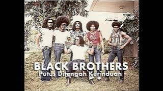 BLACK BROTHERS - Putus Ditengah Kerinduan '1976' ( Music Audio)
