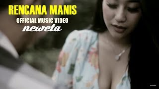 NEWETA - RENCANA MANIS ( MUSIC VIDEO)