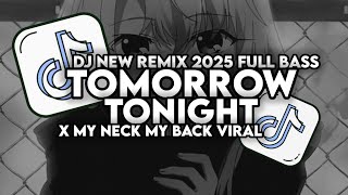 Download lagu DJ TOMORROW TONIGHT X MY NECK MY BACK || DJ MASHUP ENA ENA TERBARU 2025