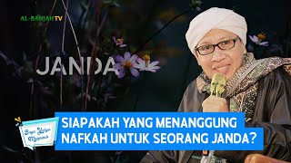 Siapakah Yang Menanggung Nafkah Untuk Seorang Janda ? - Buya Yahya Menjawab