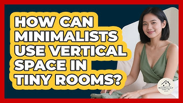 How Can Minimalists Use Vertical Space In Tiny Rooms? - Minimalist Home Life