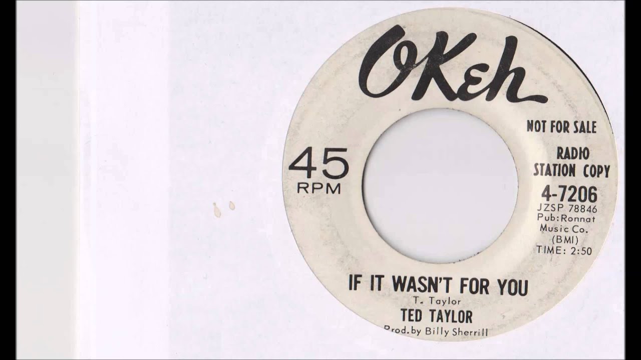 TED TAYLOR IF IT WASN T FOR YOU YouTube Ted taylor if it wasn t for you youtube