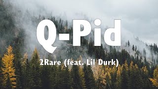 2Rare feat. Lil Durk - Q-Pid (Lyrics)