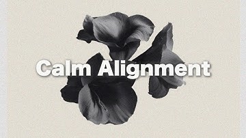 Calm Alignment Mix | Chill Electronica for Inner Balance & Flow