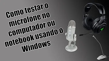 Como ver se o notebook tem microfone?
