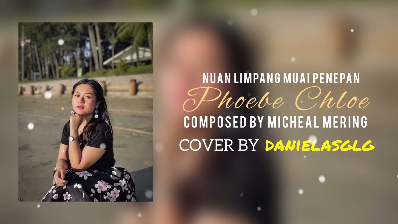 Nuan Limpang Muai Penepan - Phoebe Chloe ( cover by DanielaSglg ) #nuanlimpangmuaipenepanchallenge