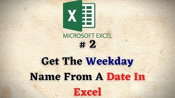 Get The Weekday Name From A Date In Excel || 2022