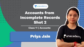 Class 11: Accounts from Incomplete Records - Shot 2  | Accounts | Priya Jain