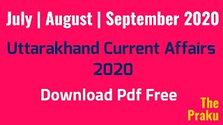 July | August | September 2020 | Uttarakhand Current Affairs 2020 | Uttarakhand | Uksssc | ThePraku