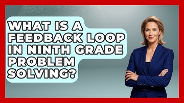 What Is A Feedback Loop In Ninth Grade Problem Solving? - Ninth Grade Starter Guide