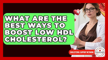 What Are The Best Ways To Boost Low HDL Cholesterol? - Cholesterol Support Network