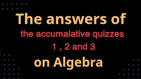 حل Accumalative quizzes 1 , 2 and 3 on algebra sec 1 first term