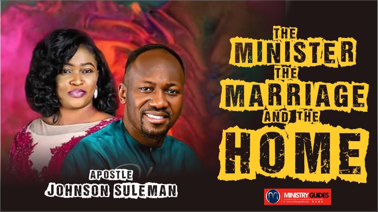 Download APOSTLE JOHNSON SULEMAN | THE MINISTER, THE MARRIAGE AND THE HOME || MINISTRY GUIDES