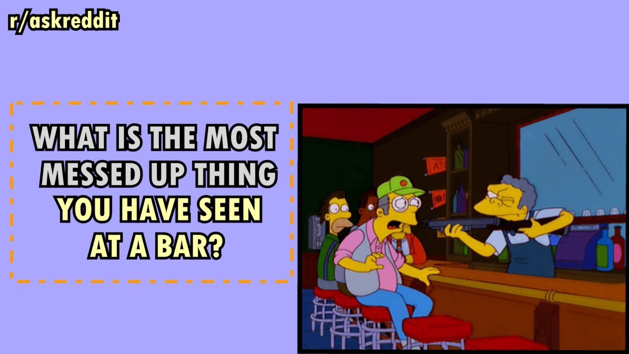 What is the most messed up thing you've seen at a bar? (r/AskReddit ...