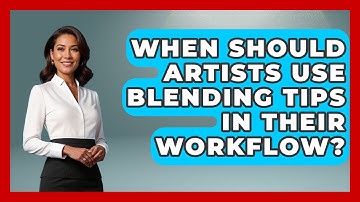 When Should Artists Use Blending Tips in Their Workflow? | The Virtual Art Desk News