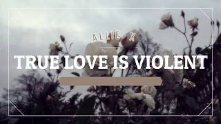 Allie X - TRUE LOVE IS VIOLENT [MALE Version + lyrics]