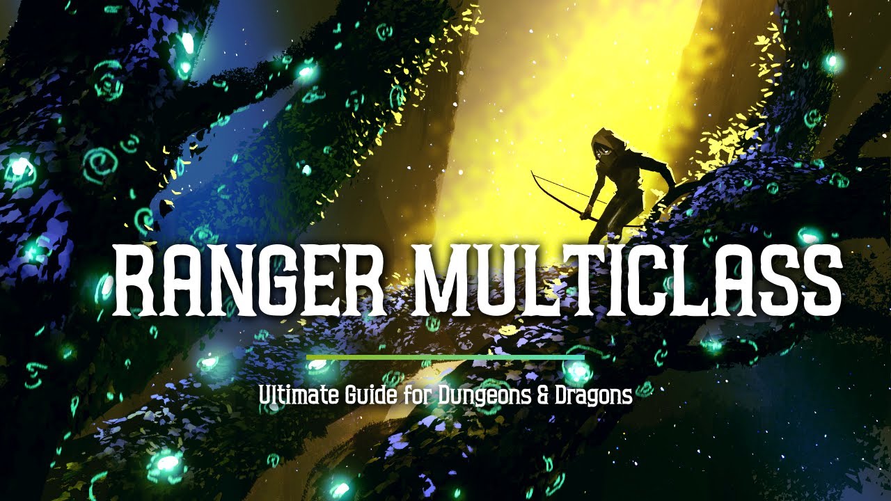 Ranger Multiclass - Ultimate Guide for Dungeons and Dragons