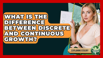 What Is The Difference Between Discrete And Continuous Growth? - Explaining Ecology