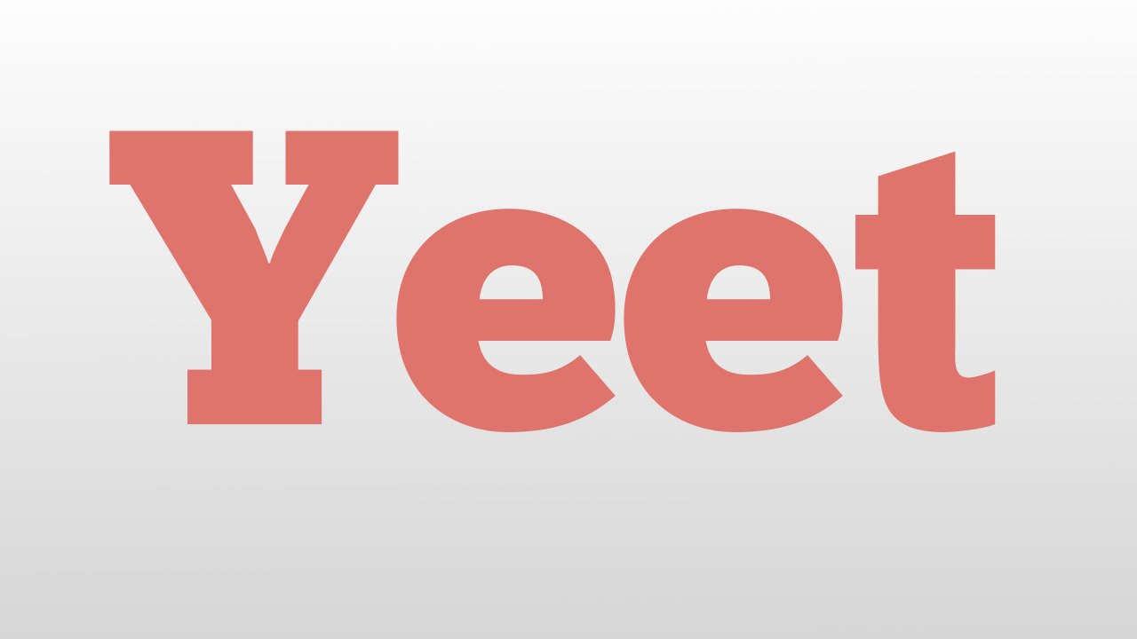 Yeet meaning and pronunciation - YouTube