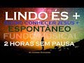 Fundo Musical Lindo, Lindo És + Quero Conhecer Jesus + Espontâneo Pra Oração, Pregação e Reflexão