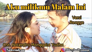 Aku Milikmu Malam Ini (versi reggae) full lirik ‼️ Ost. Nalendra Manggala Yudha