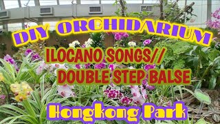 ILOCANO DOUBLESTEP BALSE//DIY OCHIDARIUM//HONGKONGPARK