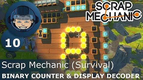 BINARY COUNTER & DISPLAY DECODER: Scrap Mechanic (Survival) - Ep. 10 - Edited Gameplay