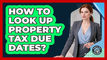How To Look Up Property Tax Due Dates?