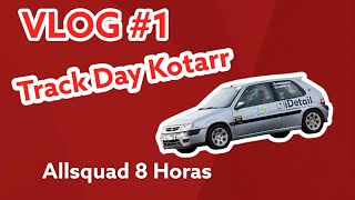 VLOG  TRACK DAY KOTTAR RESISTENCIA 8H ALLSQUAD (GOLPE Y AVERIAS)