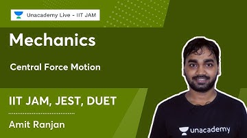 Mechanics -4 | Central Force Motion | Amit Ranjan | Unacademy Live - IIT JAM