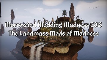 Morrowind Modding Showcases - The Landmass Mods of Madness 2018