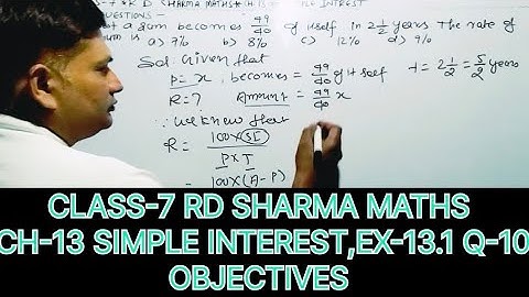 CLASS-7 RD SHARMA MATHS, CHAPTER-13 SIMPLE INTEREST, EXERCISE-13.1 OBJECTIVES,QUESTION -10