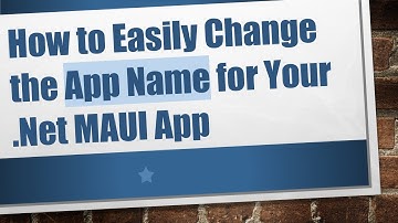 How to Easily Change the App Name for Your .Net MAUI App