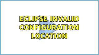 Ubuntu: Eclipse invalid configuration location (2 Solutions!!) Wealth