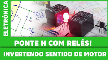 PONTE H e RELÉS: Controlando Sentido de Motores || Eletrônica