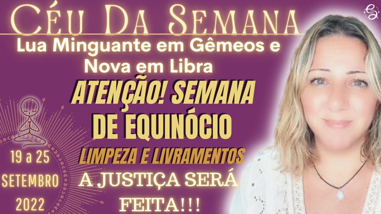 Céu da Semana | Vem a Limpeza e os Livramentos | CHEGOU: Equinócio de Setembro | 19 a 25 Setembro/22